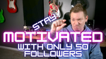 How To Stay Motived With Only 50 Followers