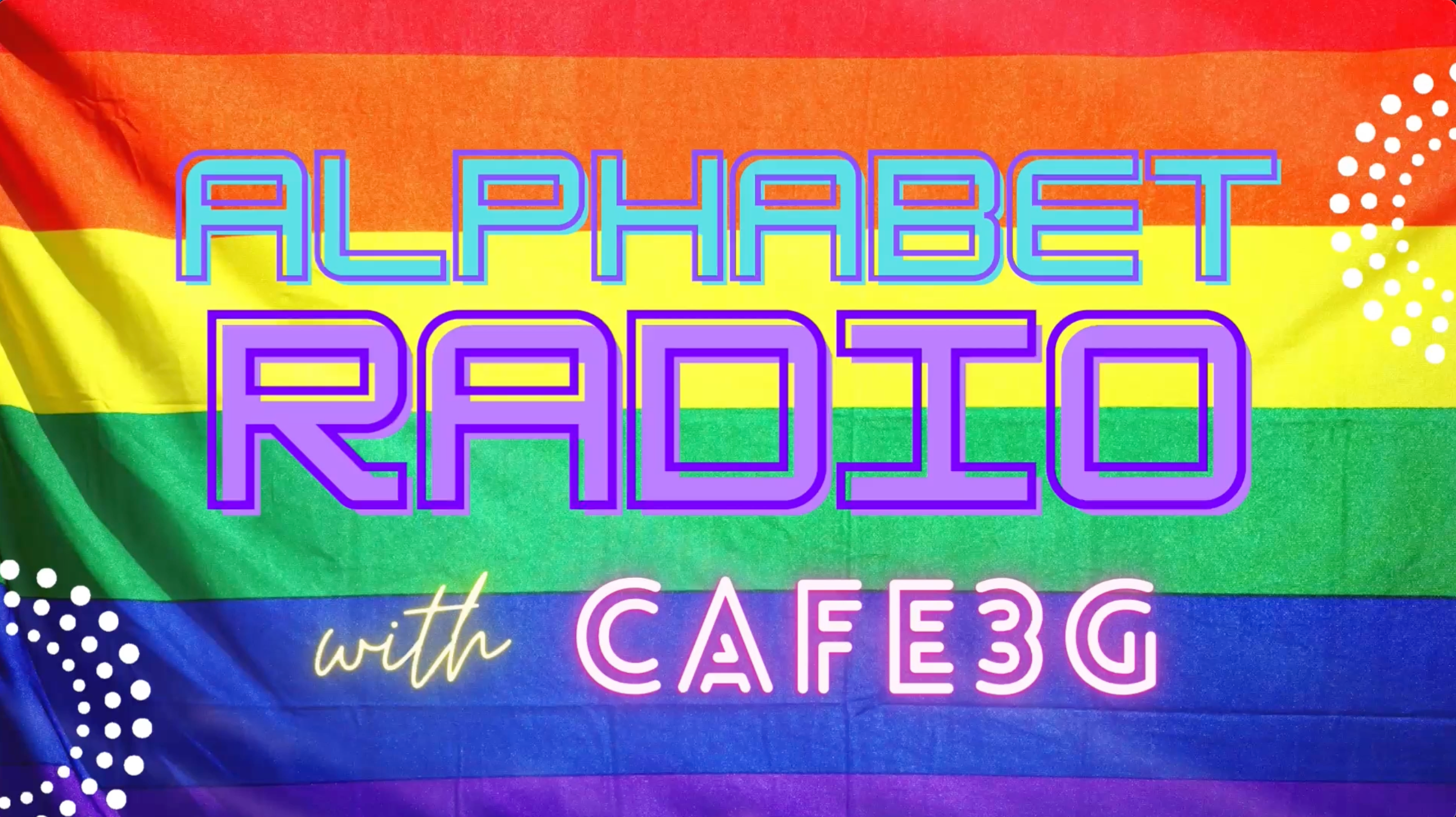 LGBTQIA+ in Radio [Alphabet Radio with Cafe3G]
