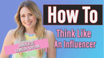 How To Think Like An Influencer