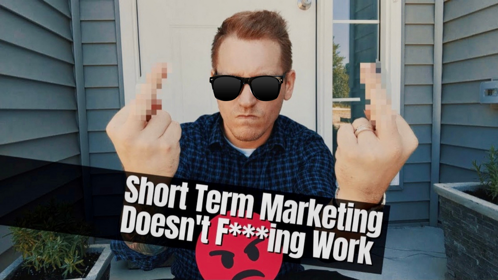 Short-Term Marketing Doesn't F***ing Work