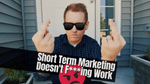 Short-Term Marketing Doesn't F***ing Work