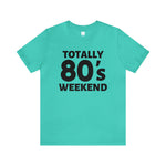 Totally 80's Weekend Unisex Tee
