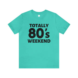 Totally 80's Weekend Unisex Tee