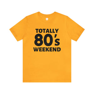 Totally 80's Weekend Unisex Tee