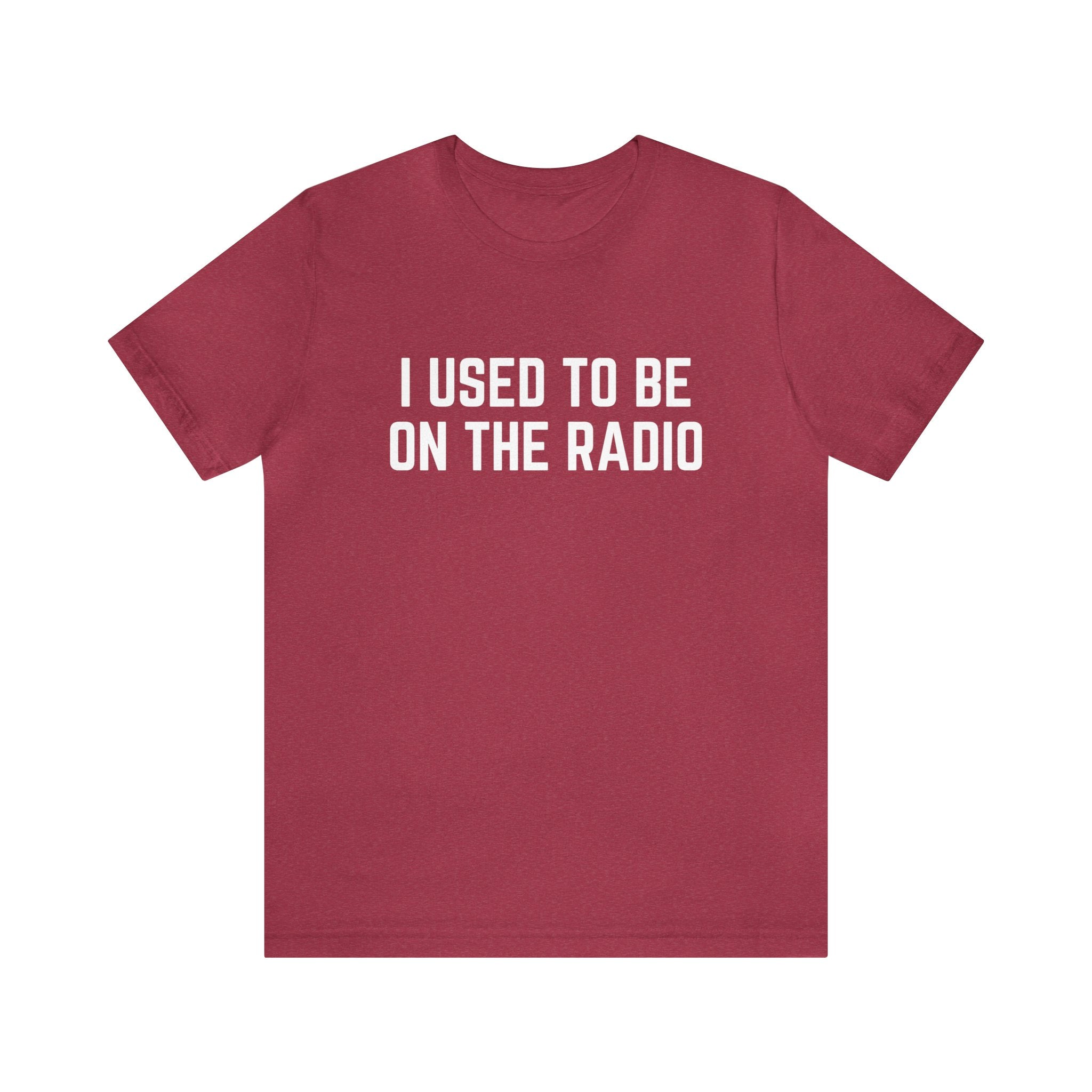 I Used To Be On The Radio Unisex Tee