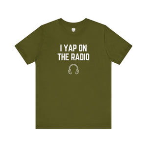 I Yap On The Radio Unisex Tee