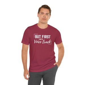 But First I Gotta Voice Track Unisex Tee