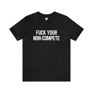 F (NSFW) Your Non-Compete Unisex Tee