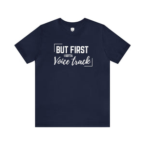 But First I Gotta Voice Track Unisex Tee