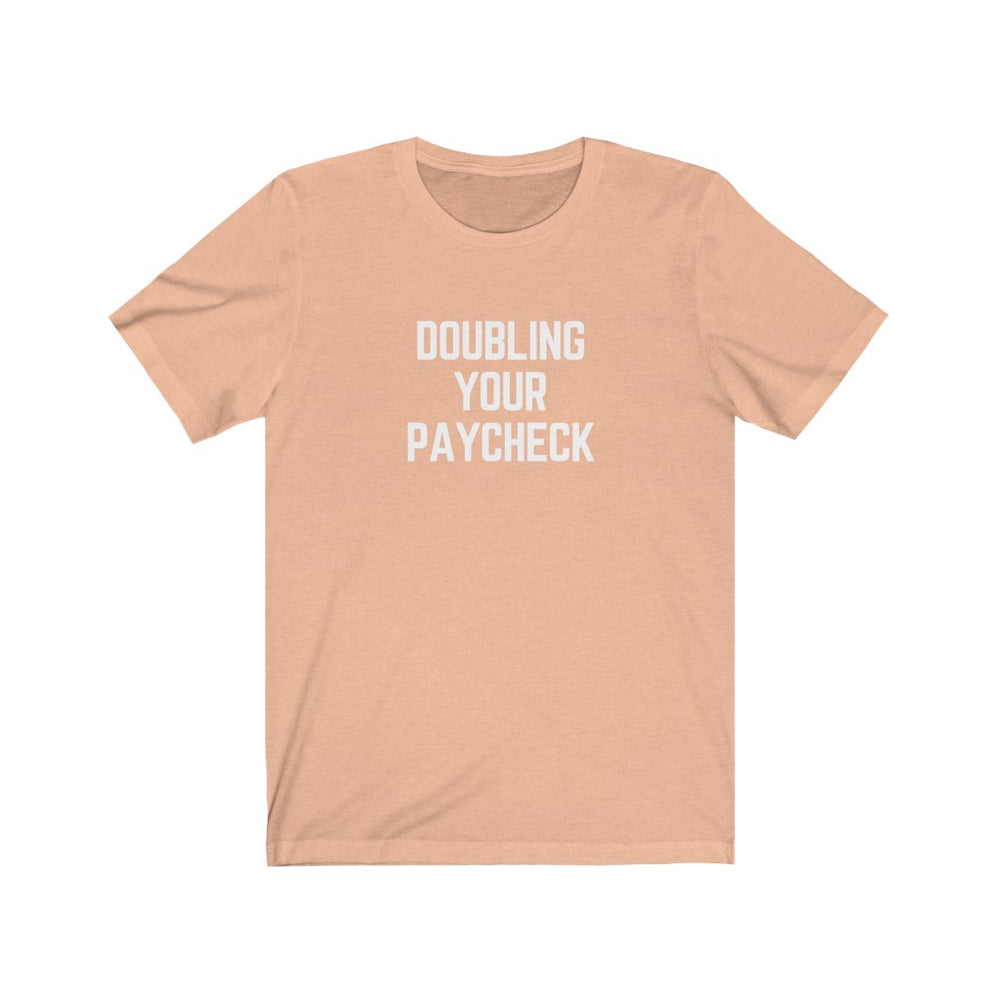 
            
                Load image into Gallery viewer, Doubling Your Paycheck Unisex Tee
            
        