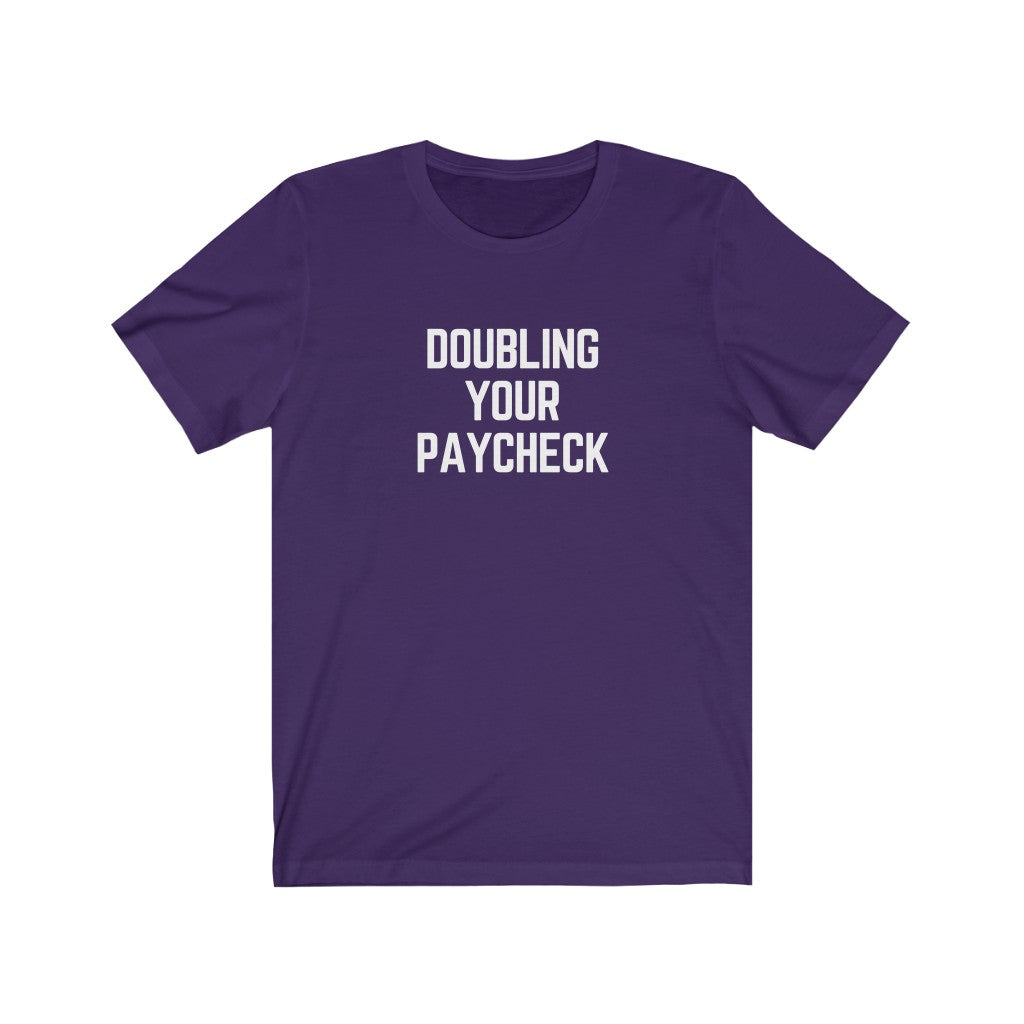 Doubling Your Paycheck Unisex Tee