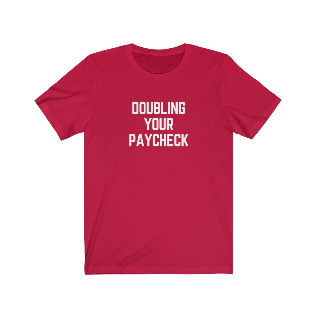 Doubling Your Paycheck Unisex Tee
