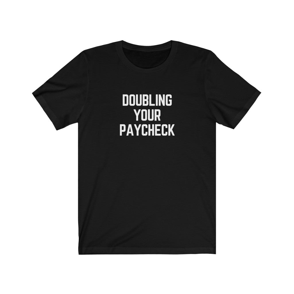 Doubling Your Paycheck Unisex Tee