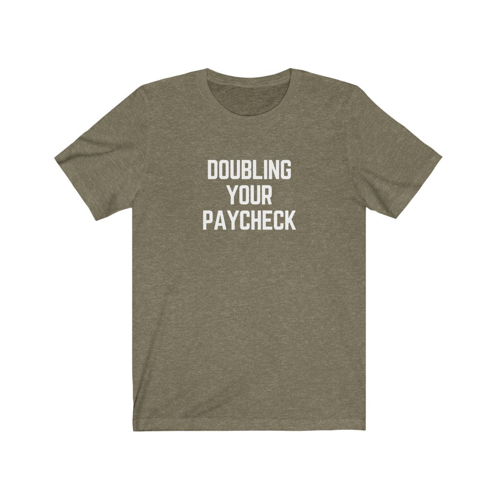 Doubling Your Paycheck Unisex Tee