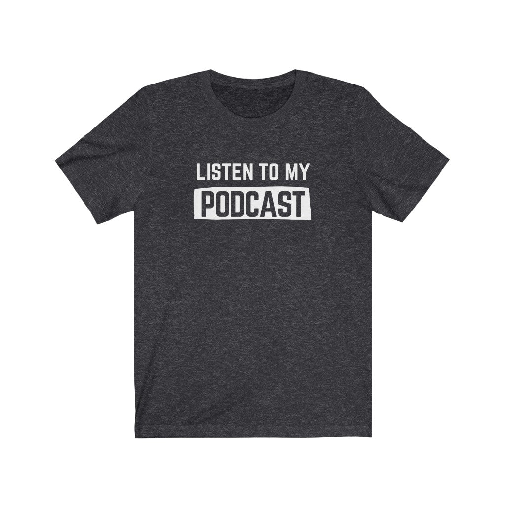Listen To My Podcast Unisex Tee