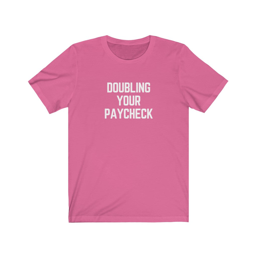 Doubling Your Paycheck Unisex Tee