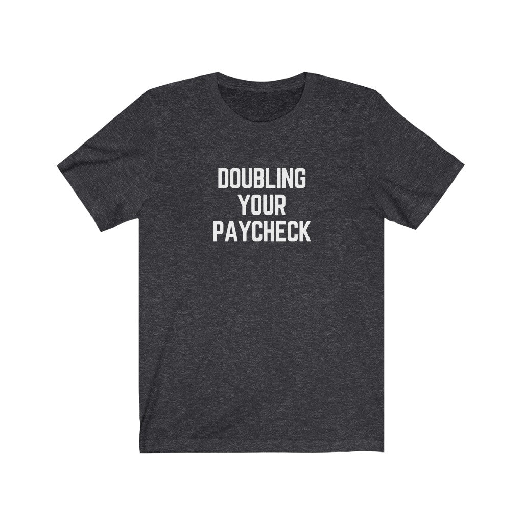 Doubling Your Paycheck Unisex Tee