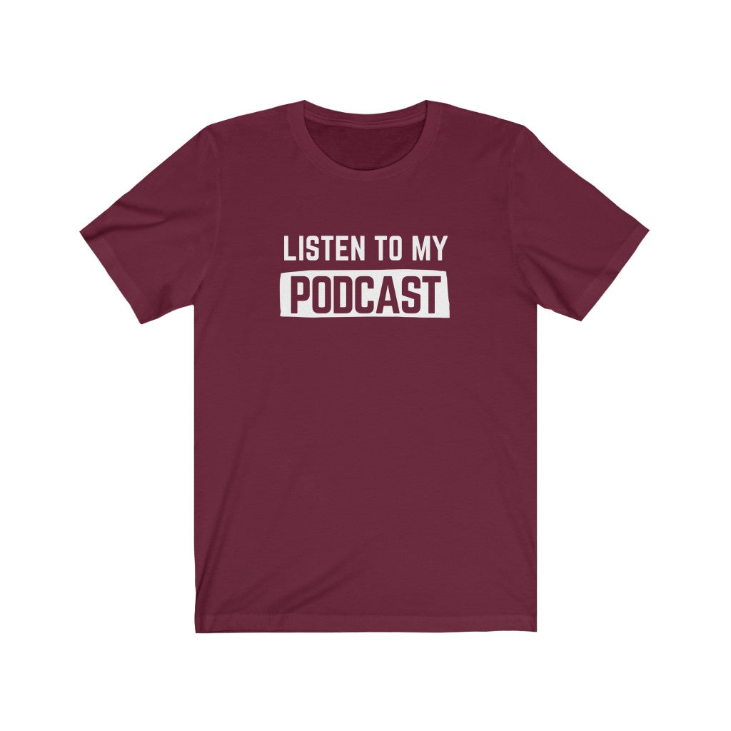 Listen To My Podcast Unisex Tee