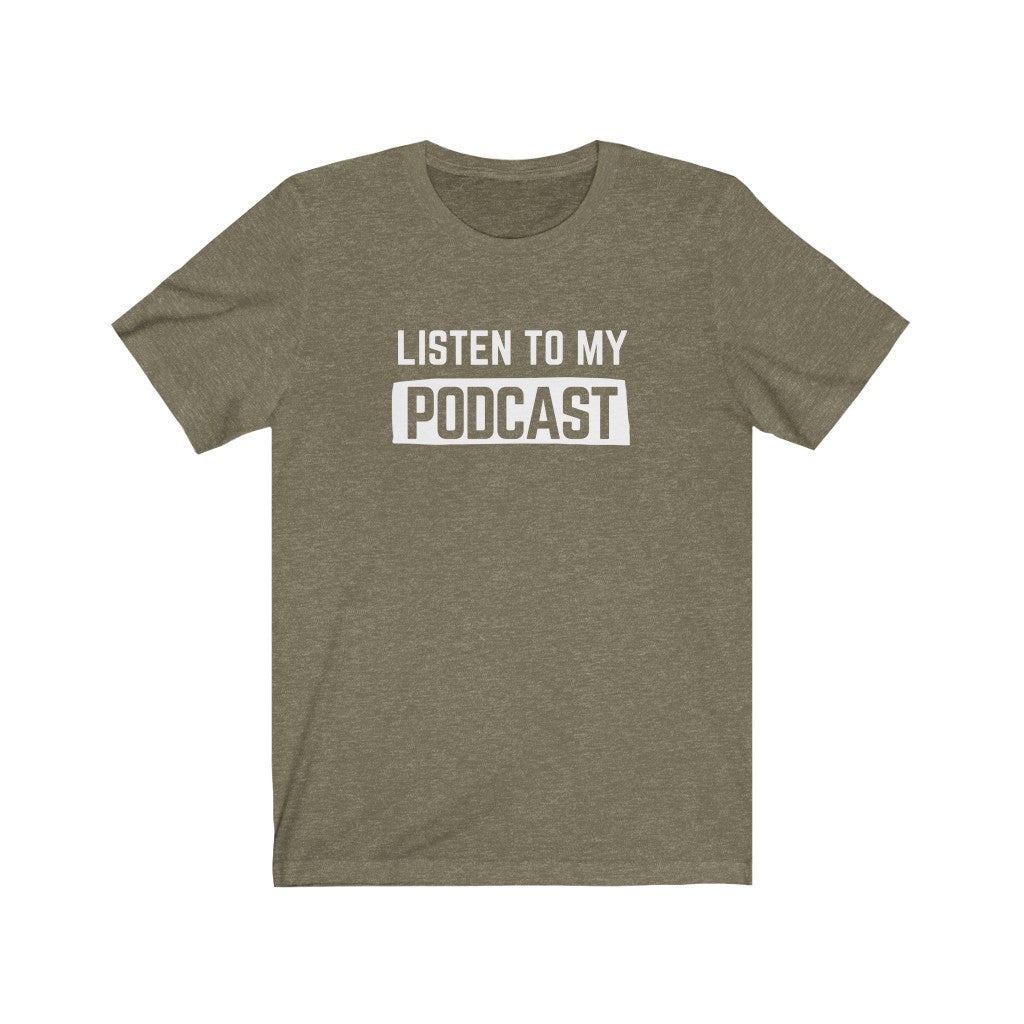 Listen To My Podcast Unisex Tee