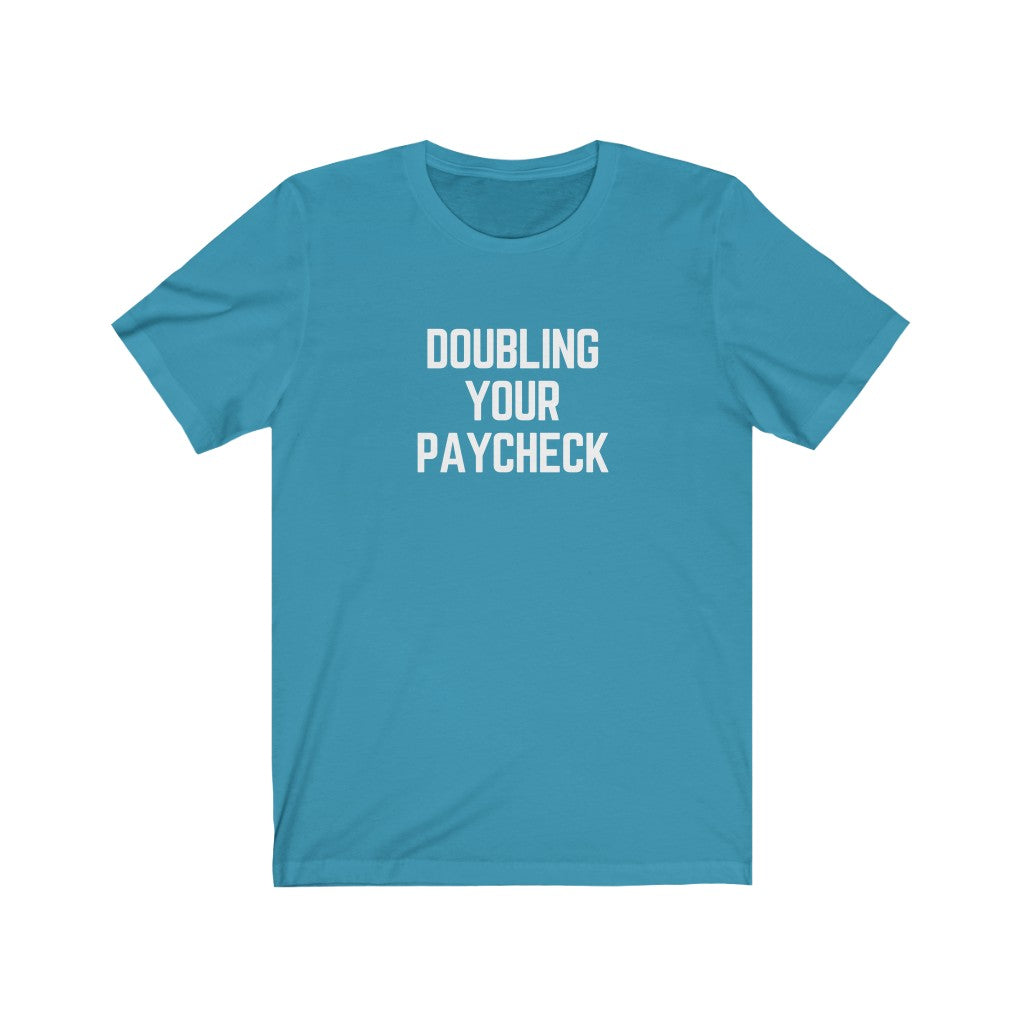 Doubling Your Paycheck Unisex Tee